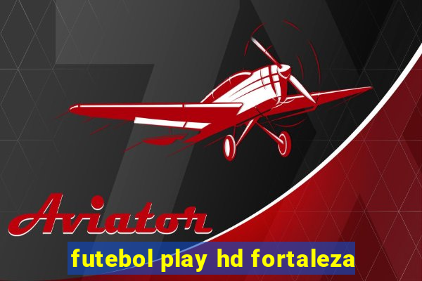 futebol play hd fortaleza